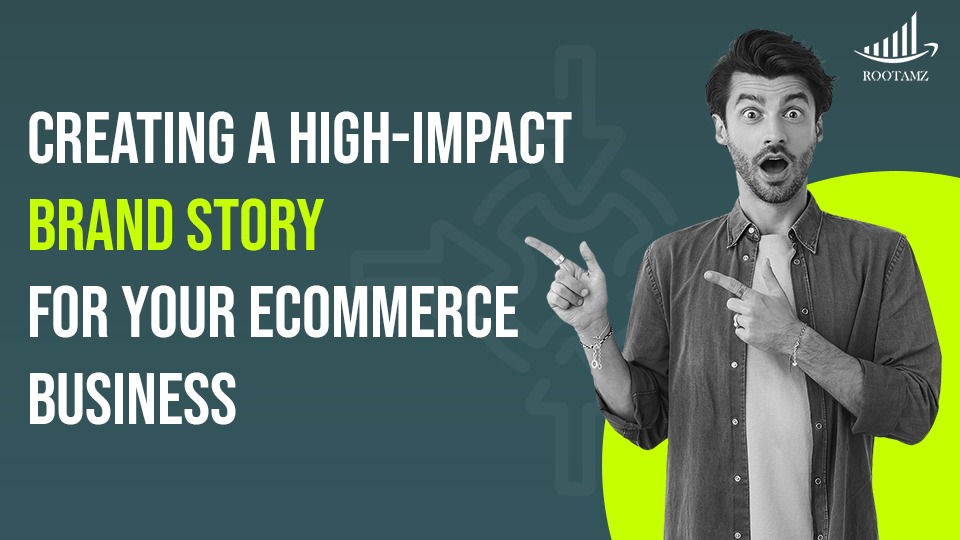 Creating A High Impact Brand Story For Your Ecommerce Business