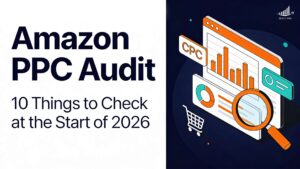 Amazon PPC audit checklist displaying key performance indicators for 2026 campaign optimisation